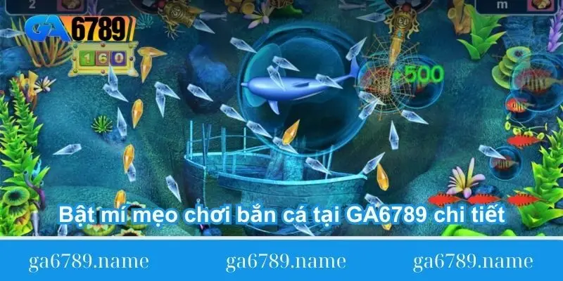bat mi meo choi ban ca tai ga6789 chi tiet Bật mí mẹo chơi bắn cá tại GA6789 chi tiết