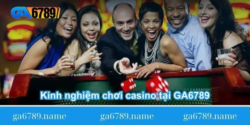 kinh nghiem choi casino tai ga6789 Kinh nghiệm chơi casino tại GA6789