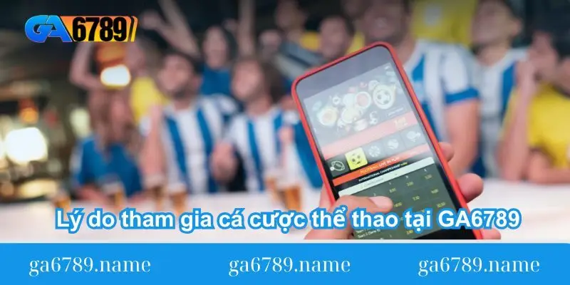 ly do tham gia ca cuoc the thao tai ga6789 Lý do tham gia cá cược thể thao tại GA6789