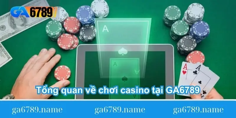tong quan ve choi casino tai ga6789 Tổng quan về chơi casino tại GA6789