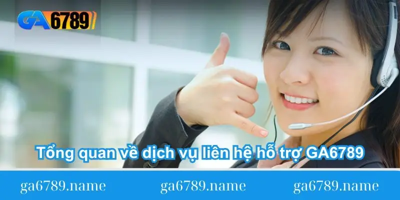 tong quan ve dich vu lien he ho tro ga6789 tong-quan-ve-dich-vu-lien-he-ho-tro-ga6789
